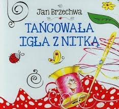 Tańcowała igła z nitką - Brzechwa Jan | Książka w Sklepie EMPIK.COM